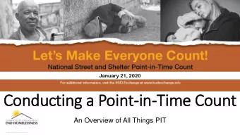 Conducting a Point-in  in-Time Count  An Overview of All Things PIT  What is PIT?  The