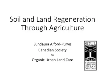 Soil and Land Regeneration  Through Agriculture  Sundaura Alford-Purvis  Canadian Society  For