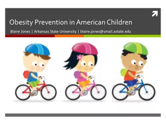 Obesity Prevention in American Children  Blaire Jones | Arkansas State University |