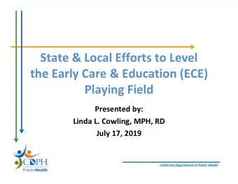 State &amp; Local Efforts to Level  the Early Care &amp; Education (ECE)  Playing Field  Presented
