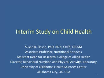 Interim Study on Child Health  Susan B. Sisson, PhD, RDN, CHES, FACSM  Associate Professor,