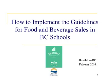 How to Implement the Guidelines  for Food and Beverage Sales in  BC Schools  HealthLinkBC  February