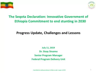 Ethiopia Commitment to end stunting in 2030  Progress Update, Challenges and Lessons  July 11, 2019