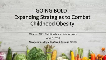 GOING BOLD  LD!  Ex  Expanding Str  trateg  egies  es to  o Com  Combat  t  Ch  Childhood  ood