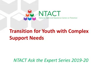 Transition for Youth with Complex  Support Needs  NTACT Ask the Expert Series 2019-20  Todays