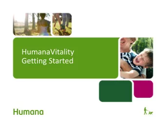 HumanaVitality Getting Started What is HumanaVitality? A wellness program to help you recognize
