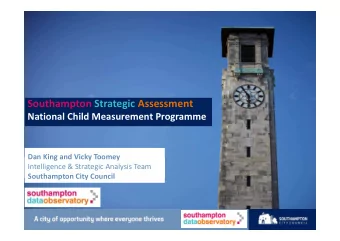 Southampton Strategic Assessment  National Child Measurement Programme  Dan King and Vicky Toomey