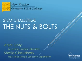 THE NUTS &amp; BOLTS  Anjeli Doty  Los Alamos National Laboratory  Shafiq Chaudhary  New Mexico