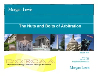 The Nuts and Bolts of Arbitration  M  May 30, 2014  30 2014  Brad Fagg  202.739.5191