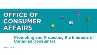 Promoting and Protecting the Interests of  Canadian Consumers  April 3, 2019  Overview  This