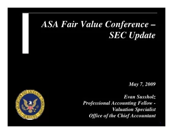 ASA Fair Value Conference     ASA Fair Value Conference  SEC Update  SEC Update  May 7, 2009