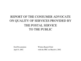 REPORT OF THE CONSUMER ADVOCATE  ON QUALITY OF SERVICES PROVIDED BY  THE POSTAL SERVICE  TO THE