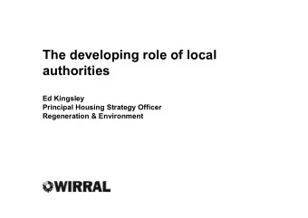 The developing role of local  e de e op  g o e o  oca  authorities  Ed Kingsley  Principal Housing