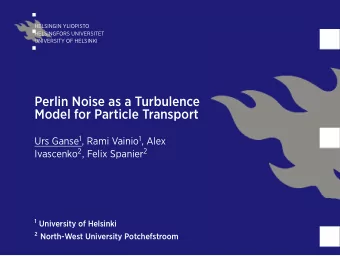 Perlin Noise as a Turbulence  Model for Particle Transport Urs Ganse 1 , Rami Vainio 1 , Alex