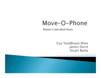 Cyu Yeol(Brian) Rhee  James Durst Stuart Byma  1  Creation of user interface based on movements
