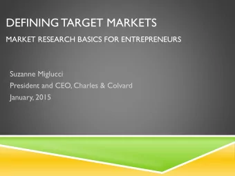 DEFINING TARGET MARKETS  MARKET RESEARCH BASICS FOR ENTREPRENEURS  Suzanne Miglucci  President and