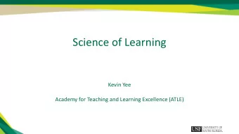 Science of Learning  Kevin Yee  Academy for Teaching and Learning Excellence (ATLE)  The Science of