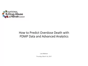 How to Predict Overdose Death with  PDMP Data and Advanced Analytics  Live Webinar  Thursday, March