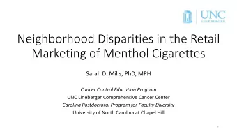Neighborhood Disparities in the Retail  Marketing of Menthol Cigarettes  Sarah D. Mills, PhD, MPH