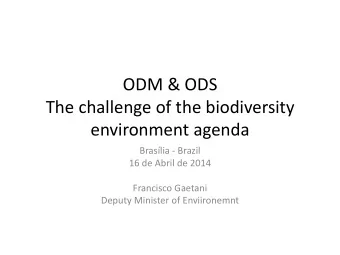 ODM &amp; ODS  The challenge of the biodiversity  environment agenda  Braslia - Brazil  16 de