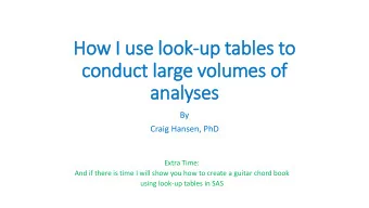 How I  I use lo  look-up tables to  conduct la  large volumes of  analyses  By  Craig Hansen, PhD