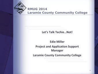Lets Talk TechieNot!  Edie Miller  Project and Application Support  Manager  Laramie County