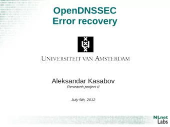 OpenDNSSEC  Error recovery  Aleksandar Kasabov  Research project II  July 5th, 2012  Outline