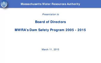 Board of Directors MWRAs Dam Safety Program 2005 - 2015  March 11, 2015  Dams and Dikes By The
