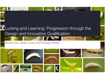 Lurking and Learning: Progression through the  Design and Innovation Qualification  Nicole Lotz,