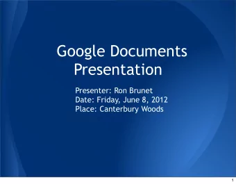 Google Documents  Presentation  Presenter: Ron Brunet  Date: Friday, June 8, 2012  Place: