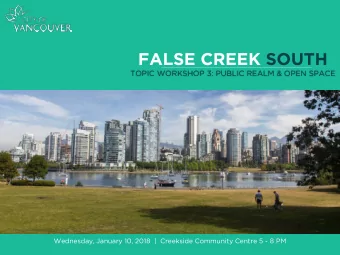 FALSE CREEK SOUTH  TOPIC WORKSHOP 3: PUBLIC REALM &amp; OPEN SPACE  Wednesday, January 10, 2018  |