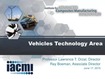 Vehicles Technology Area  Professor Lawrence T. Drzal, Director  Ray Boeman, Associate Director