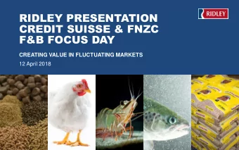 RIDLEY PRESENTATION  CREDIT SUISSE &amp; FNZC  F&amp;B FOCUS DAY  CREATING VALUE IN FLUCTUATING