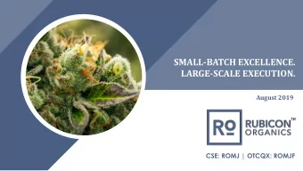SMALL-BATCH EXCELLENCE.  LARGE-SCALE EXECUTION.  August 2019  CSE: ROMJ | OTCQX: ROMJF  [ 1 ]