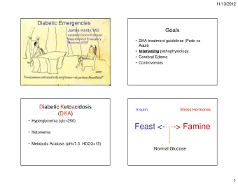Feast &lt;-----&gt; Famine   Ketonemia   Metabolic Acidosis (pH&lt;7.3  HCO3&lt;15)  Normal