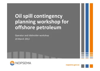 Oil spill contingency planning workshop for offshore petroleum Operator and titleholder workshop 20