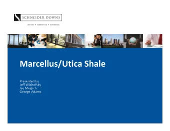Marcellus/Utica Shale Presented by Jeff Wlahofsky Jay Meglich George Adams Discussion Topics Common