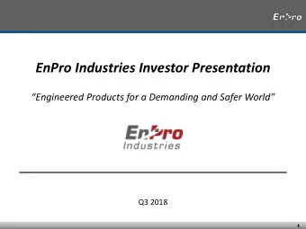 EnPro Industries Investor Presentation  Engineered Products for a Demanding and Safer World