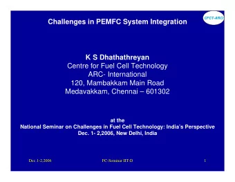 Challenges in PEMFC System Integration  K S Dhathathreyan  Centre for Fuel Cell Technology  ARC-
