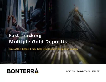 Fast Tracking  Multiple Gold Deposits  One of the Highest Grade Gold Development Projects in Canada