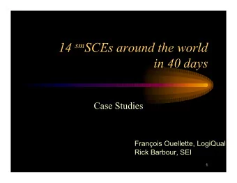 14 sm SCEs around the world  in 40 days  Case Studies  Franois Ouellette, LogiQual  Rick Barbour,