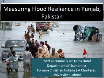 Measuring Flood Resilience in Punjab,  Pakistan Syed Ali Kamal &amp; Dr. Uzma Hanif  Department of