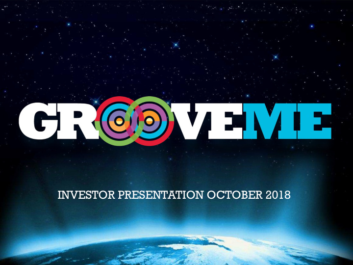 investor presentation october 2018 the groove musical