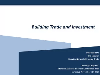 Building Trade and Investment  Presented by:  Oke Nurwan  Director General of Foreign Trade