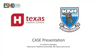 CASE Presentation  Dr Catherine  Nyongesa  Head Cancer Treatment Centre KNH, CEO Texas Cancer