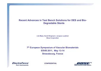 CONFIDENTIAL  Agenda  ! A Brief History of  Stent Durability Testing by Bose  ! Evolution: