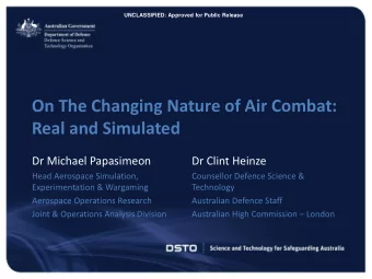On The Changing Nature of Air Combat:  Real and Simulated  Dr Michael Papasimeon  Dr Clint Heinze