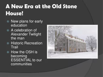 A New Era at the Old Stone  House!  New plans for early  education  A celebration of