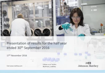 ended 30 th September 2016 17 th November 2016  Follow us on Twitter:  Visit www.matthey.com