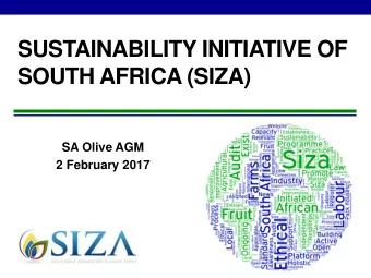SUSTAINABILITY INITIATIVE OF  SOUTH AFRICA (SIZA)  SA Olive AGM  2 February 2017  What is